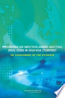 Preventing HIV infection among injecting drug users in high risk countries : an assessment of the evidence /
