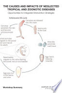 The causes and impacts of neglected tropical and zoonotic diseases : opportunities for integrated intervention strategies: workshop summary /