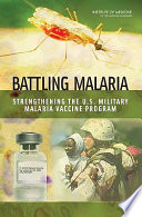 Battling malaria : strengthening the U.S. military malaria vaccine program /