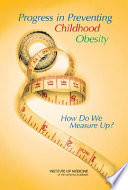 Progress in preventing childhood obesity : how do we measure up? /