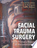 Facial trauma surgery : from primary repair to reconstruction /