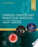 Cardio-oncology practice manual : a companion to Braunwald's heart disease /