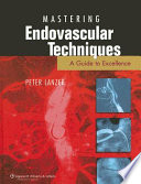 Mastering endovascular techniques : a guide to excellence /