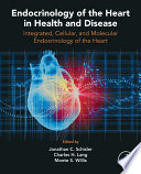 Endocrinology of the heart in health and disease : integrated, cellular, and molecular endocrinology of the heart /