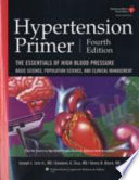 Hypertension primer : the essentials of high blood pressure : basic science, population science, and clinical management /