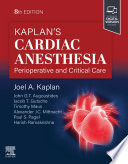 Kaplan's cardiac anesthesia : perioperative and critical care /