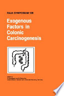 Exogenous factors in colonic carcinogenesis : proceedings of Falk Symposium 128 held in Würzburg, Germany, May 2-3, 2002 /