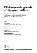 Clinico-genetic genesis of diabetes mellitus : proceedings of an International Symposium on Clinico-Genetic Genesis of Diabetes Mellitus, February 11-12, 1982, Kōbe, Japan /