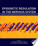 Epigenetic regulation in the nervous system : basic mechanisms and clinical impact /