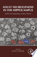 Adult neurogenesis in the hippocampus : health, psychopathology, and brain disease /