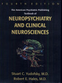 The American Psychiatric Publishing textbook of neuropsychiatry and clinical neurosciences /