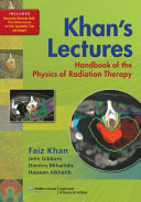 Khan's lectures : handbook of the physics of radiation therapy /