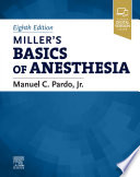 Miller's basics of anesthesia / Manuel C. Pardo Jr.