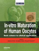 In-vitro maturation of human oocytes : basic science to clinical application /