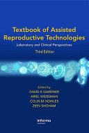 Textbook of assisted reproductive technologies : laboratory and clinical perspectives /