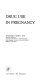 Drug use in pregnancy /