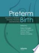 Preterm birth : mechanisms, mediators, prediction, prevention and interventions /