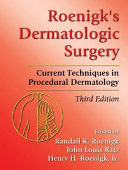 Roenigk's dermatologic surgery : current techniques in procedural dermatology  /