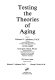 Testing the theories of aging /