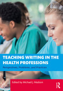 Teaching writing in the health professions : perspectives, problems, and practices /