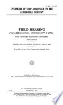 Oversight of TARP assistance to the automobile industry : field hearing before the Congressional Oversight Panel, One Hundred Eleventh Congress, first session, hearing held in Detroit, Michigan, July 27, 2009.