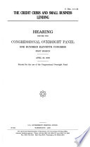 The credit crisis and small business lending : hearing before the Congressional Oversight Panel, One Hundred Eleventh Congress, first session, April 29, 2009.