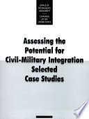 Assessing the potential for civil-military integration : selected case studies.