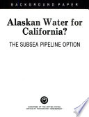 Alaskan water for California? : the subsea pipeline option.