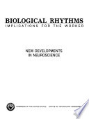 Biological rhythms : implications for the worker : new developments in neuroscience.