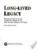 Long-lived legacy : managing high-level and transuranic waste at the DOE nuclear weapons complex.