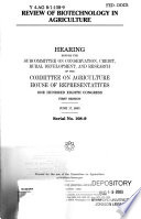 Review of biotechnology in agriculture : hearing before the Subcommittee on Conservation, Credit, Rural Development, and Research of the Committee on Agriculture, House of Representatives, One Hundred Eighth Congress, first session, June 17, 2003.