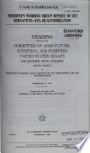 President's Working Group report of OTC derivatives--CEA re-authorization : hearing before the Committee on Agriculture, Nutrition, and Forestry, United States Senate, One Hundred Sixth Congress, second session ... February 10, 2000.