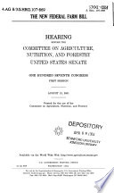 The new federal farm bill : hearing before the Committee on Agriculture, Nutrition, and Forestry, United States Senate, One Hundred Seventh Congress, first session, August 13, 2001.