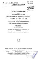 Airline security : joint hearing before a subcommittee of the Committee on Appropriations, United States Senate and the House of Representatives, One Hundred Seventh Congress, first session : special hearing, Thursday, September 20, 2001, Washington, DC.