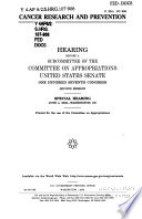Cancer research and prevention : hearing before a subcommittee of the Committee on Appropriations, United States Senate, One Hundred Seventh Congress, second session, special hearing, June 4, 2002, Washington, DC.