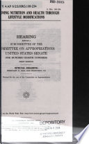 Improving nutrition and health through lifestyle modifications : hearing before a subcommittee of the Committee on Appropriations, United States Senate, One Hundred Eighth Congress, first session, special hearing, February 17, 2003, San Francisco, CA.