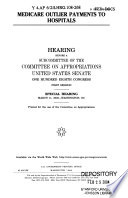 Medicare outlier payments to hospitals : hearing before a subcommittee of the Committee on Appropriations, United States Senate, One Hundred Eighth Congress, first session, special hearing, March 11, 2003, Washington, DC.