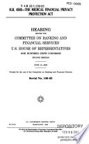 H.R. 4585--The Medical Financial Privacy Protection Act : hearing before the Committee on Banking and Financial Services, U.S. House of Representatives, One Hundred Sixth Congress, second session, June 14, 2000.