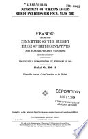 Department of Veterans Affairs budget priorities for fiscal year 2005 : hearing before the Committee on the Budget, House of Representatives, One Hundred Eighth Congress, second session, hearing held in Washington, DC, February 12, 2004.