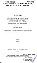 Is China playing by the rules? : free trade, fair trade, and WTO compliance : hearing before the Congressional-Executive Comnmission on China, One Hundred Eighth Congress, first session, September 24, 2003.