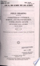 June 10, 1999 Olympic Pipe Line accident : field hearing before the Committee on Commerce, Science, and Transportation, United States Senate, One Hundred Sixth Congress, second session, March 13, 2000.