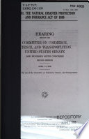 S. 1361, the Natural Disaster Protection and Insurance Act of 1999 : hearing before the Committee on Commerce, Science, and Transportation, United States Senate, One Hundred Sixth Congress, second session, April 13, 2000.