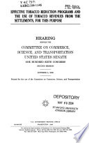 Effective tobacco reduction programs and the use of tobacco revenues from the settlements, for this purpose : hearing before the Committee on Commerce, Science, and Transportation, United States Senate, One Hundred Sixth Congress, second session, October 5, 2000.