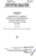 Intergovernmental Panel on Climate Change (IPCC) third assessment report : hearing before the Committee on Commerce, Science, and Transportation, United States Senate, One Hundred Seventh Congress, first session, May 1, 2001.