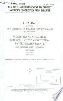 Research and development to protect America's communities from disaster : hearing before the Subcommittee on Disaster Prevention and Prediction of the Committee on Commerce, Science, and Transportation, United States Senate, One Hundred Ninth Congress, first session, June 8, 2005.