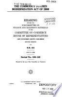 The Commodity Futures Modernization Act of 2000 : hearing before the Subcommittee on Finance and Hazardous Materials of the Committee on Commerce, House of Representatives, One Hundred Sixth Congress, second session, on H.R. 454, July 12, 2000.