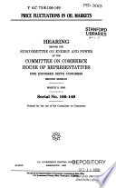Price fluctuations in oil markets : hearing before the Subcommittee on Energy and Power of the Committee on Commerce, House of Representatives, One Hundred Sixth Congress, second session, March 9, 2000.