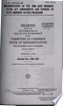 Implementation of the 1996 Safe Drinking Water Act Amendments and funding of state drinking water programs : hearing before the Subcommittee on Health and Environment of the Committee on Commerce, House of Representatives, One Hundred Sixth Congress, second session, September 19, 2000.