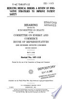 Reducing medical errors : a review of innovative strategies to improve patient safety : hearing before the Subcommittee on Health of the Committee on Energy and Commerce, House of Representatives, One Hundred Seventh Congress, second session, May 8, 2002.