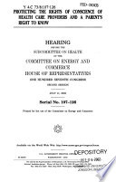 Protecting the rights of conscience of health care providers and a parent's right to know : hearing before Subcommittee on Health of the Committee on Energy and Commerce, House of Representatives, One Hundred Seventh Congress, second session, July 11, 2002.